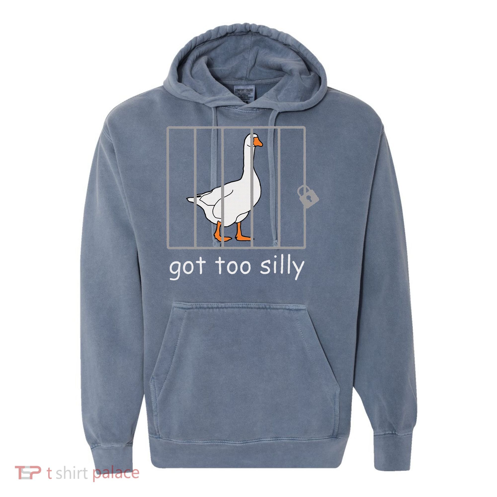 Got Too Silly  Silly Goose Comfort Colors Garment-Dyed Hooded Sweatshirt