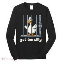 Got Too Silly Goose Long Sleeve Shirt thumb 0