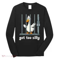 Got Too Silly Goose Long Sleeve Shirt thumb 0