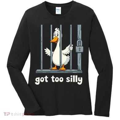 Got Too Silly Goose Women's Long Sleeve Shirt