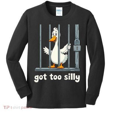 Got Too Silly Goose Kids Long Sleeve Shirt