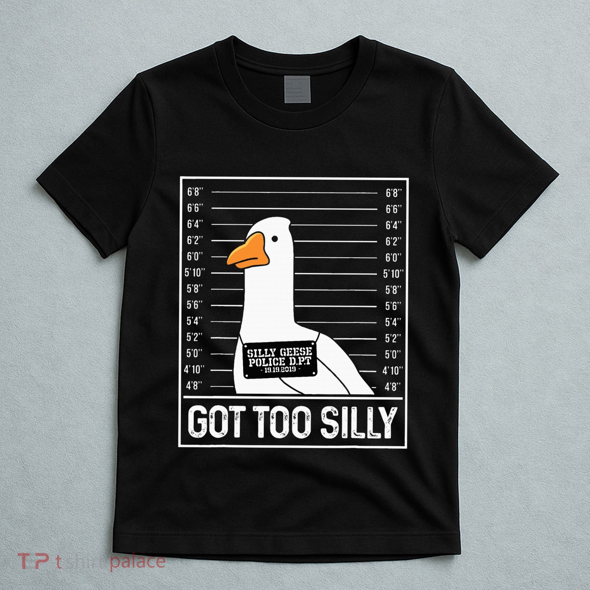 Got Too Silly Silly Goose Mugshot Goose Mugshot T-Shirt