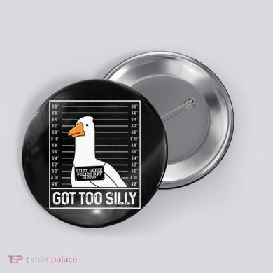 Got Too Silly Silly Goose Mugshot Goose Mugshot Button