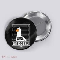 Got Too Silly Silly Goose Mugshot Goose Mugshot Button thumb 0
