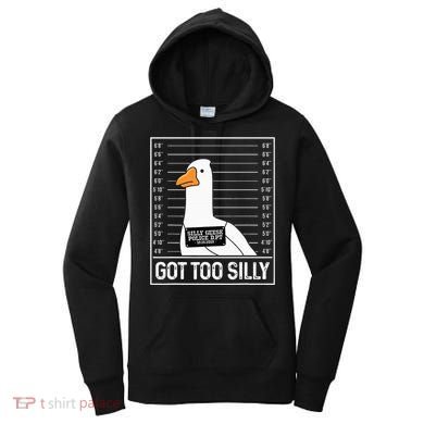 Got Too Silly Silly Goose Mugshot Goose Mugshot Women's Hoodie