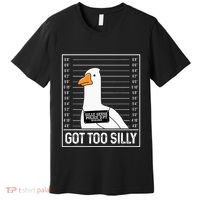 Got Too Silly Silly Goose Mugshot Goose Mugshot Premium T-Shirt thumb 0