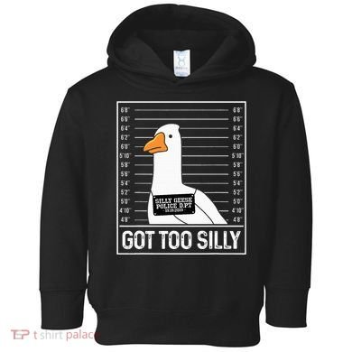Got Too Silly Silly Goose Mugshot Goose Mugshot Toddler Hoodie