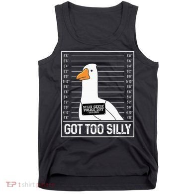 Got Too Silly Silly Goose Mugshot Goose Mugshot Tank Top