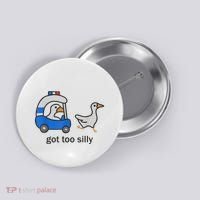 Got Too Silly Funny Goose Police Button thumb 0