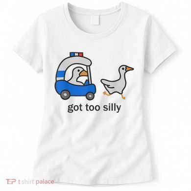 Got Too Silly Funny Goose Police Women's T-Shirt
