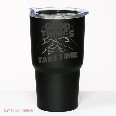 Good Things Take Time Tumbler