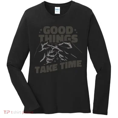 Good Things Take Time Women's Long Sleeve Shirt