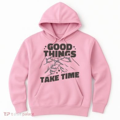 Good Things Take Time Hoodie