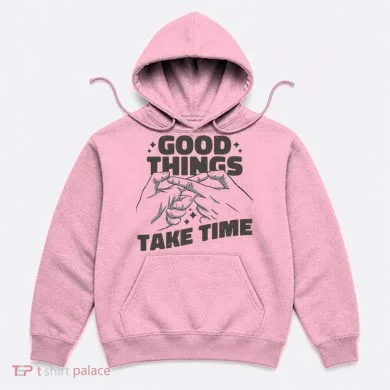 Good Things Take Time Hoodie