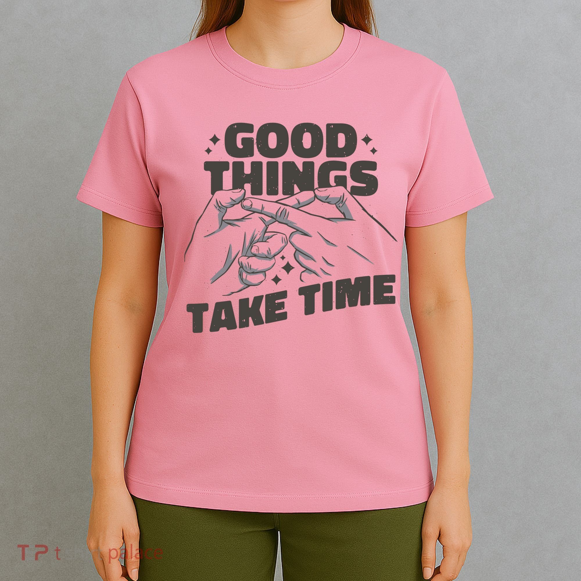 Good Things Take Time T-Shirt