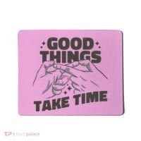 Good Things Take Time Mousepad thumb 0