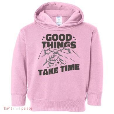 Good Things Take Time Toddler Hoodie