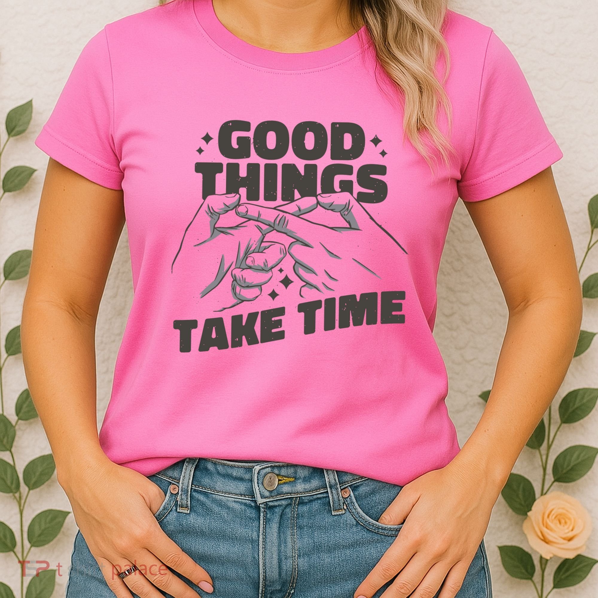 Good Things Take Time Women's T-Shirt