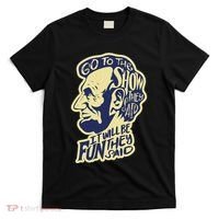 Go To The Show They Said Funny Abraham Lincoln History Buff T-Shirt thumb 0