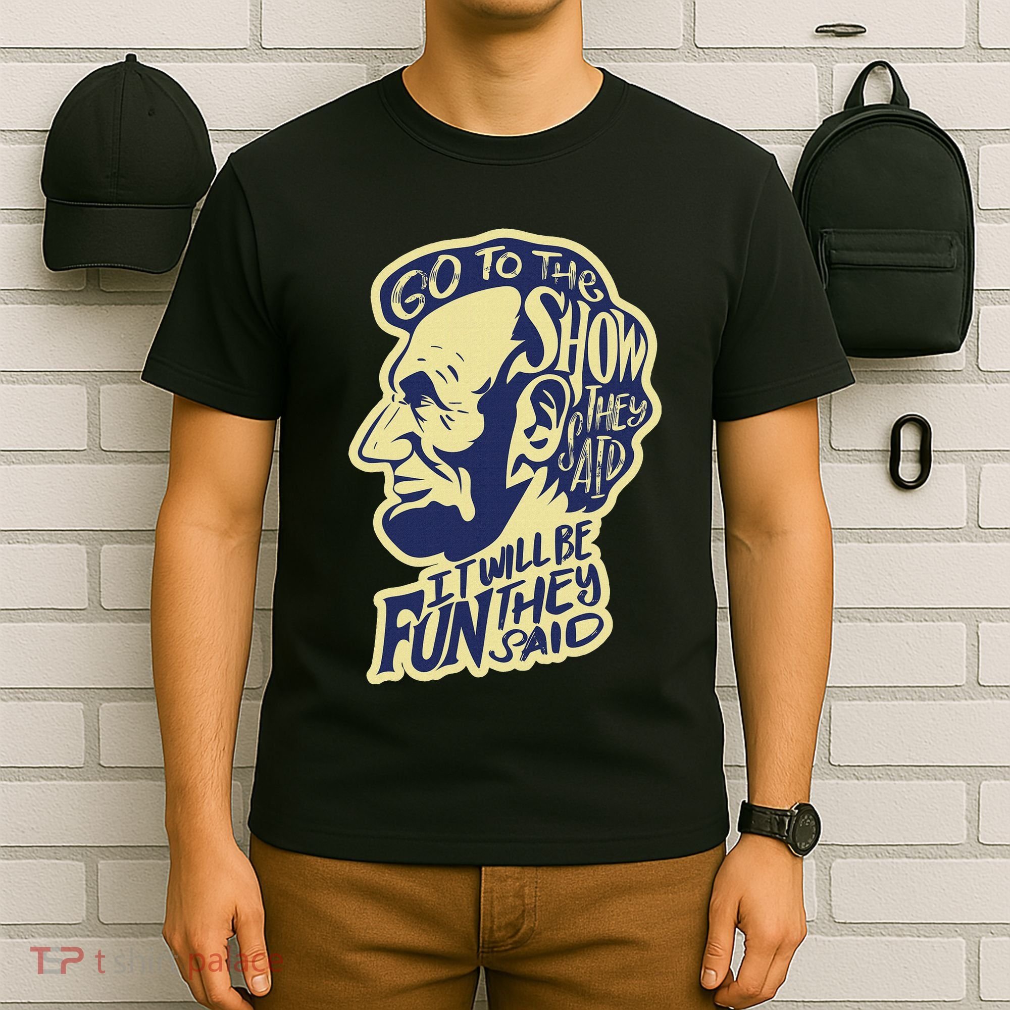 Go To The Show They Said Funny Abraham Lincoln History Buff T-Shirt