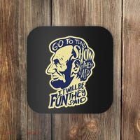 Go To The Show They Said Funny Abraham Lincoln History Buff Coaster thumb 0