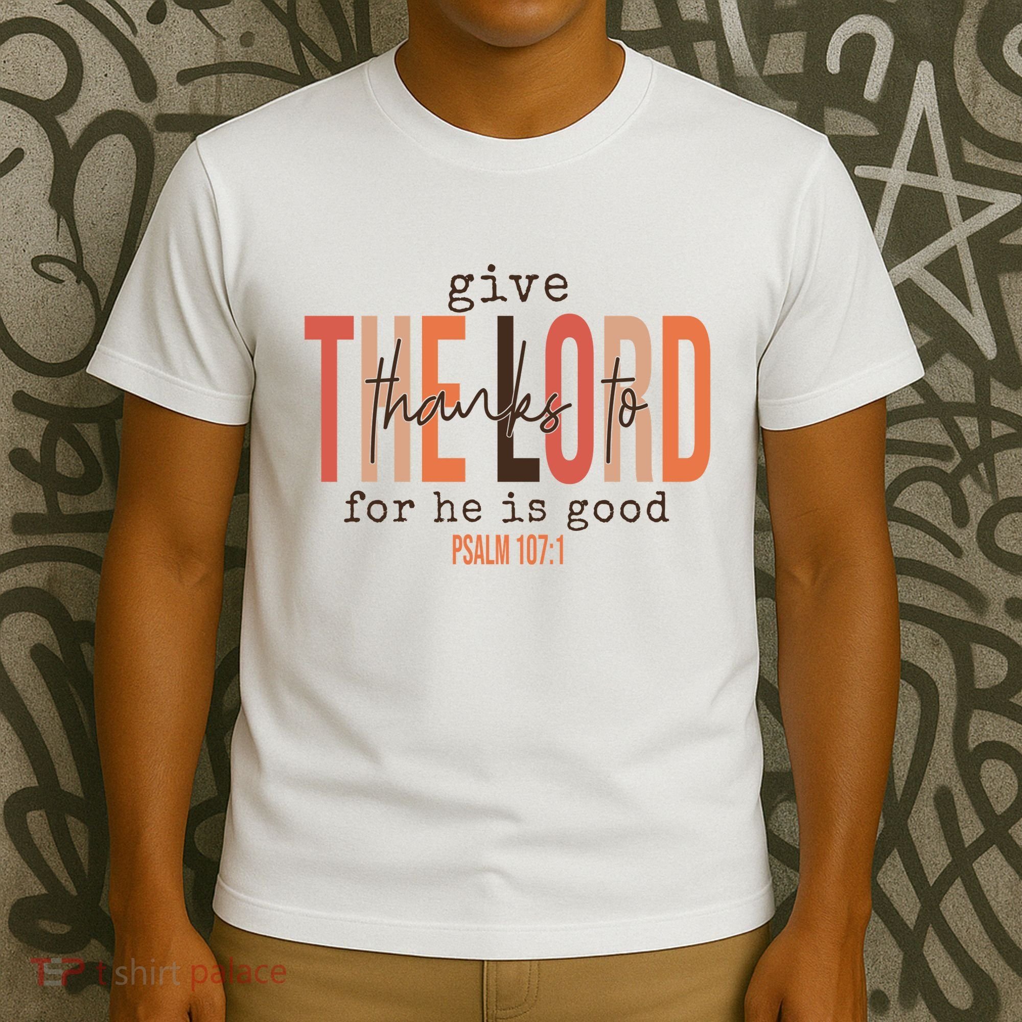 Give Thanks To The Lord For He Is Good Thanksgiving Christian T-Shirt