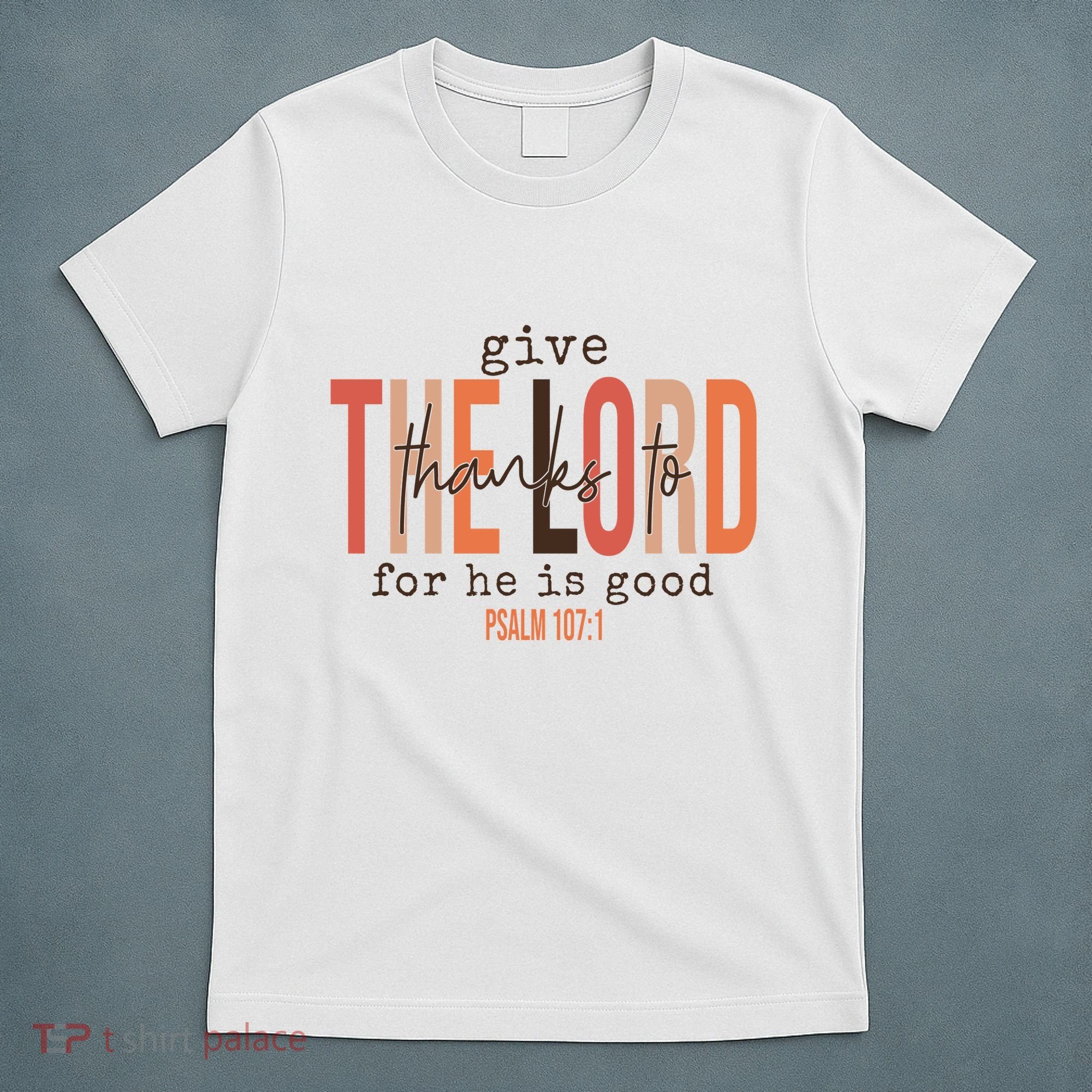 Give Thanks To The Lord For He Is Good Thanksgiving Christian T-Shirt