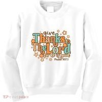 Give Thanks To The Lord For He Is Good Thanksgiving Jesus Kids Sweatshirt thumb 0