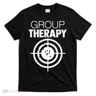 Group Therapy Target Practice Shooting Range Humor Gun Lover T-Shirt