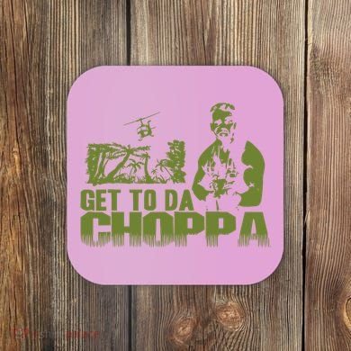 Get To The Choppa Coaster