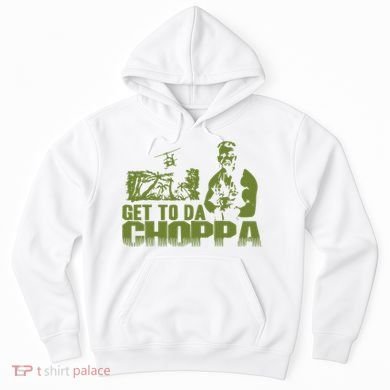 Get To The Choppa Hoodie