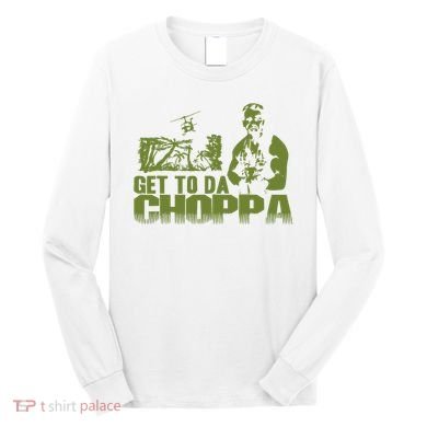 Get To The Choppa Long Sleeve Shirt