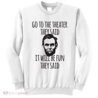 Go To The Theater They Said Funny Abraham Lincoln Sweatshirt thumb 0