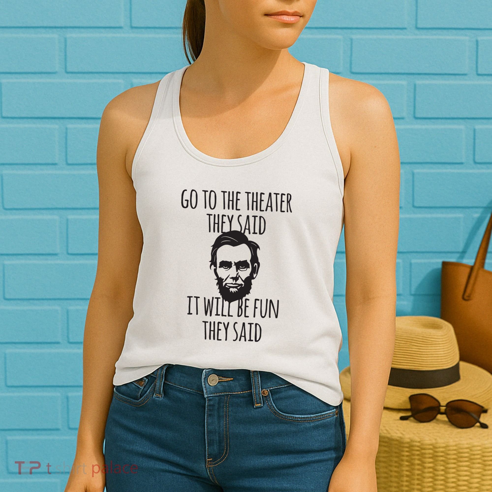 Go To The Theater They Said Funny Abraham Lincoln Women's Tank Top