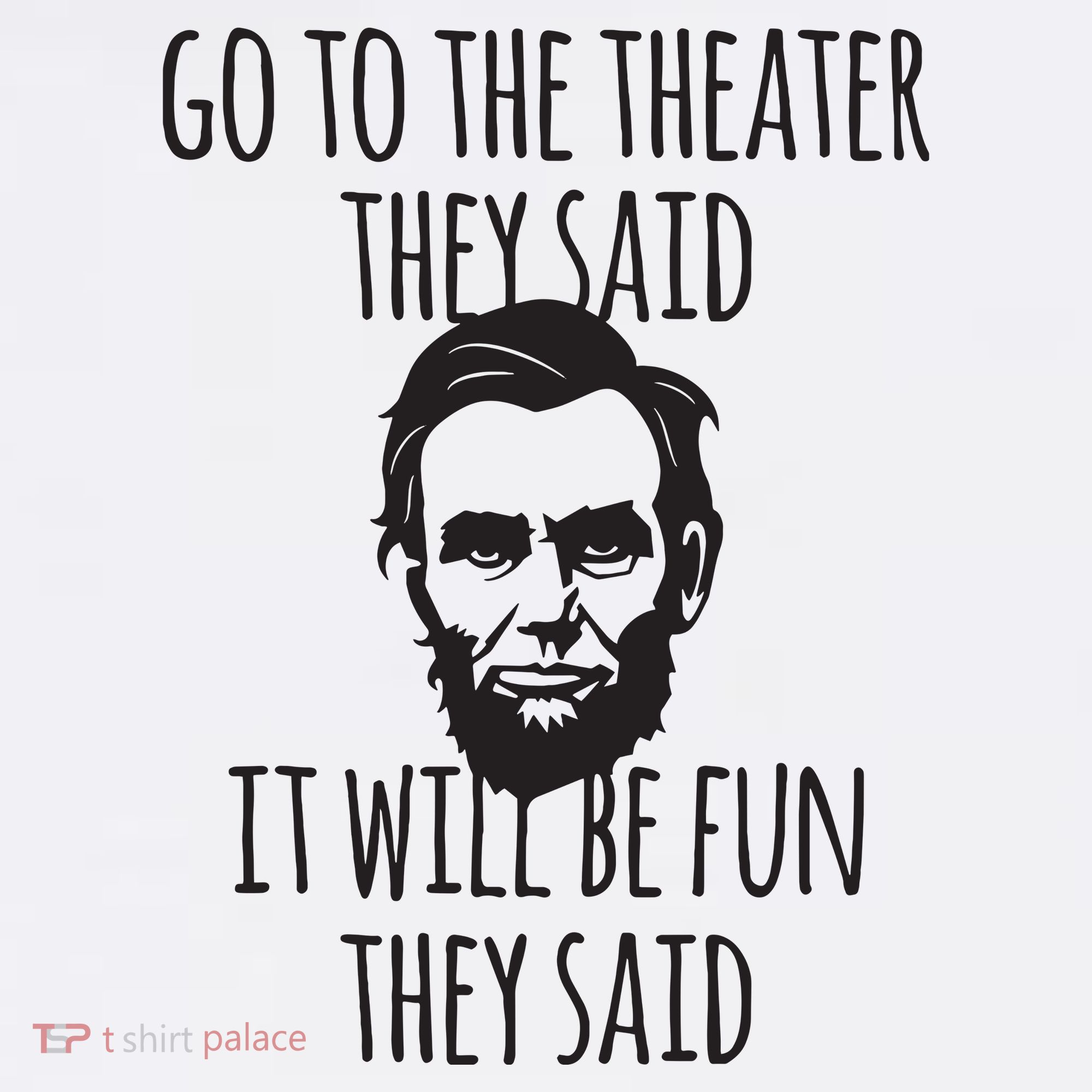 Go To The Theater They Said Funny Abraham Lincoln Women's Tank Top
