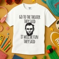 Go To The Theater They Said Funny Abraham Lincoln Kids T-Shirt thumb 3