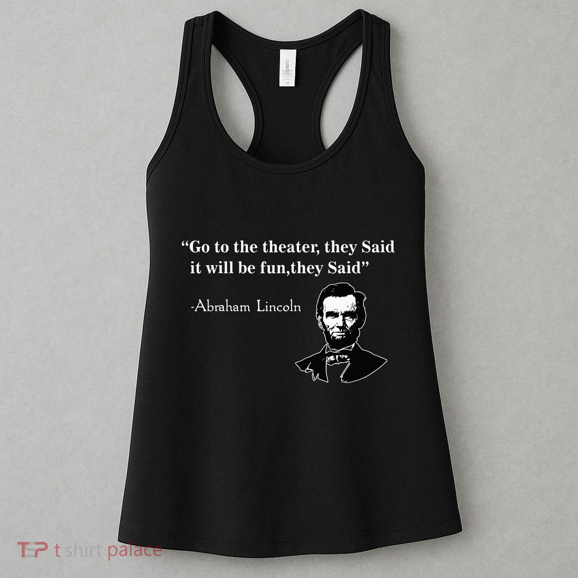 Go To The Theater They Said Funny Abraham Lincoln Women's Tank Top