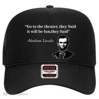 Go To The Theater They Said Funny Abraham Lincoln Hat thumb 0