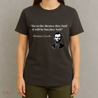 Go To The Theater They Said Funny Abraham Lincoln T-Shirt thumb 4