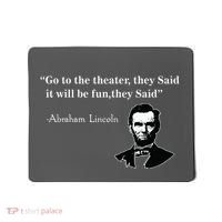 Go To The Theater They Said Funny Abraham Lincoln Mousepad thumb 0