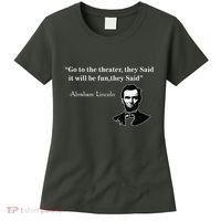Go To The Theater They Said Funny Abraham Lincoln Women's T-Shirt thumb 0
