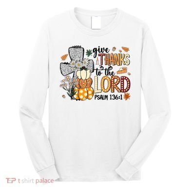 Give Thanks To The Lord Christian Fall Long Sleeve Shirt