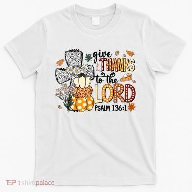 Give Thanks To The Lord Christian Fall T-Shirt