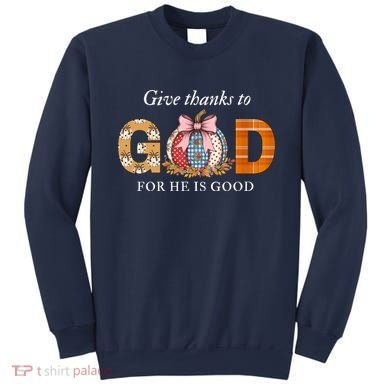 Give Thanks To God For He Is Good Sweatshirt