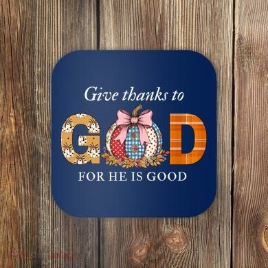 Give Thanks To God For He Is Good Coaster