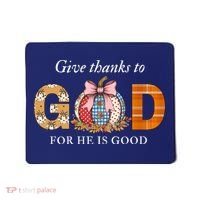Give Thanks To God For He Is Good Mousepad thumb 0