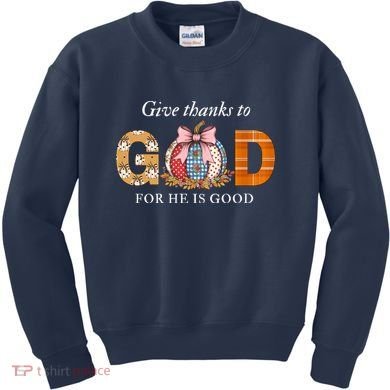 Give Thanks To God For He Is Good Kids Sweatshirt