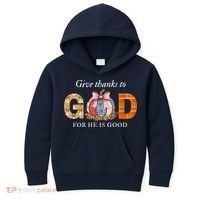 Give Thanks To God For He Is Good Kids Hoodie thumb 0