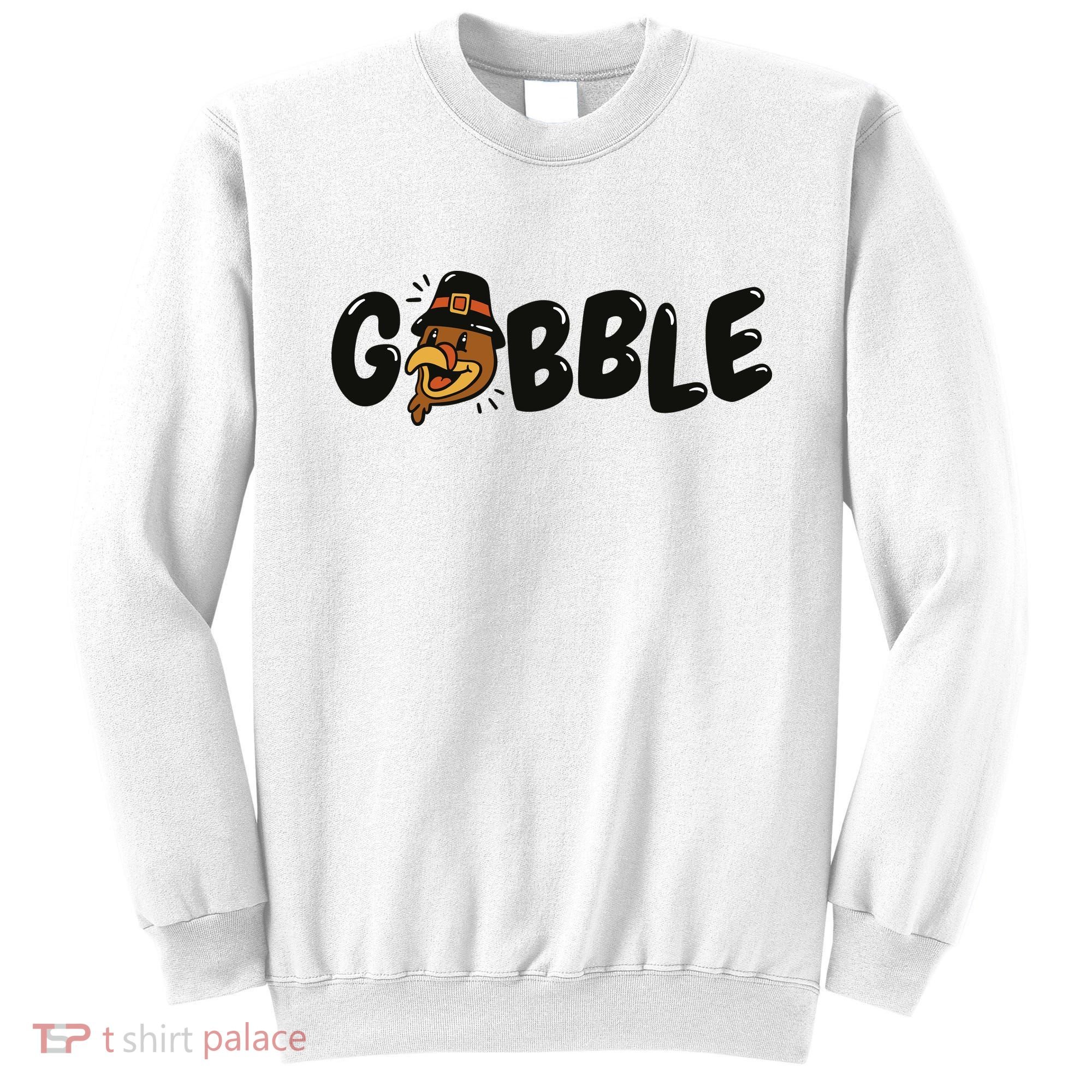 Gobble Turkey Thanksgiving Holiday Cute Sweatshirt