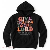 Give Thanks To The Lord For He Is Good Christian Hoodie thumb 0